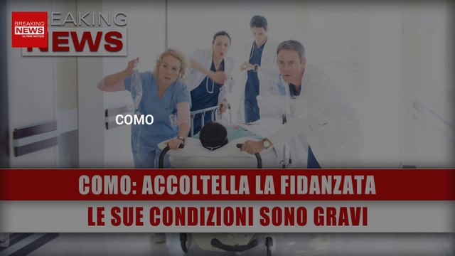 Como, Accoltella La Fidanzata: Le Sue Condizioni Sono Gravi!