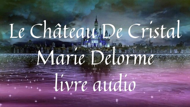Le Château De Cristal Marie Delorme livre audio gratuit en français