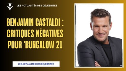 Benjamin Castaldi : Déception et Critiques pour 'Bungalow 21'