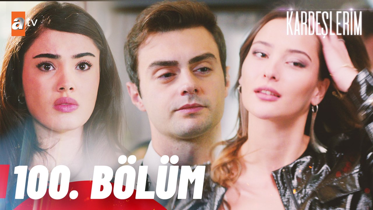 Kardeşlerim 100. Bölüm