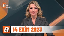 atv Ana Haber | 14 Ekim 2023