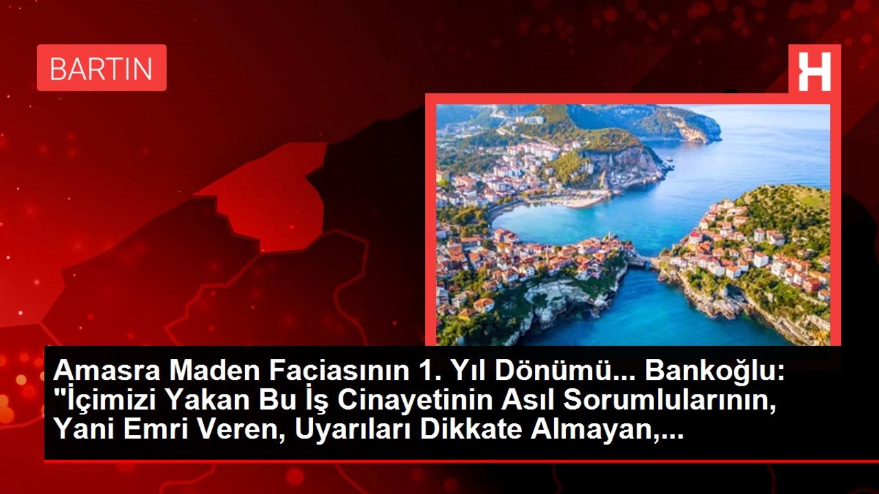 Amasra Maden Faciasının 1. Yıl Dönümü... Bankoğlu: "İçimizi Yakan Bu İş Cinayetinin Asıl Sorumlularının, Yani Emri Veren, Uyarıları Dikkate Almayan,...