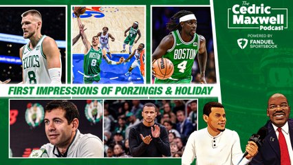 Impressions of NEW Celtics Porzingis & Holiday | Cedric Maxwell Podcast