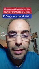 La cagaste, Iñaki Angulo, ahora el Barça irá a por ti