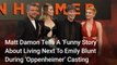 Matt Damon Tells A ‘Funny Story’ About Living Next To Emily Blunt And How Christopher Nolan Cast Them For 'Oppenheimer'