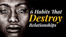 6 Habits That DESTROY Relationships