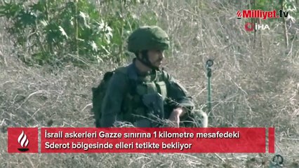 İsrail askerleri Gazze sınırında elleri tetikte bekliyor