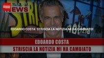 Edoardo Costa: Striscia La Notizia Mi Ha Cambiato!