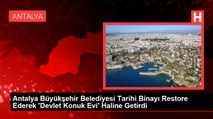 Antalya Büyükşehir Belediyesi Tarihi Binayı Restore Ederek 'Devlet Konuk Evi' Haline Getirdi
