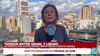 Informe desde Beirut: ataque de Hezbolá a Israel deja una persona fallecida