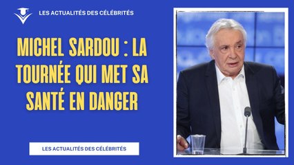 Michel Sardou : La Tournée Qui Met Sa Santé en Danger