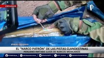 ¡Exclusivo! El “narco patrón” de las pistas clandestinas: peruano imitaba lujos de narcos mexicanos