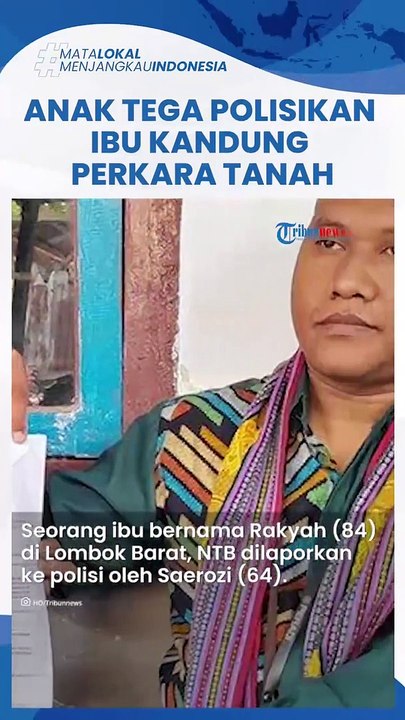Kisah Pilu Ibu di Lombok Dipolisikan Anaknya Gegara Tanah Warisan, Dibilang Sudah Lupa Ingatan