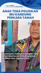 Kisah Pilu Ibu di Lombok Dipolisikan Anaknya Gegara Tanah Warisan, Dibilang Sudah Lupa Ingatan