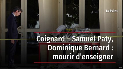Coignard – Samuel Paty, Dominique Bernard : mourir d’enseigner