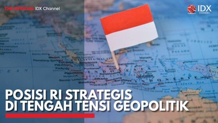 Posisi RI Strategis di Tengah Tensi Geopolitik