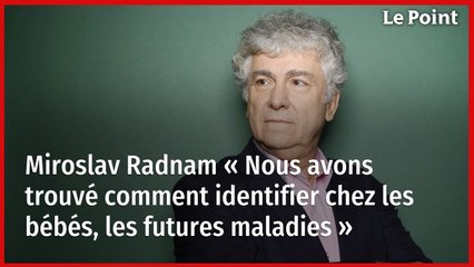 Miroslav Radman, biologiste  : « Nous avons trouvé comment identifier chez les bébés, les futures maladies » (Futurapolis)