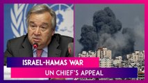 Israel-Hamas War: UN Chief Antonio Guterres Appeals To Release Hostages & Allow Humanitarian Aid