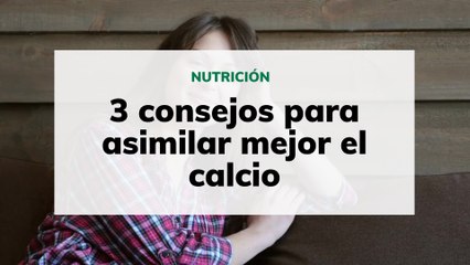 3 consejos para asimilar mejor el calcio