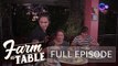 Showing off the Filipinos’ taste for good food! | Farm To Table (Full episode)