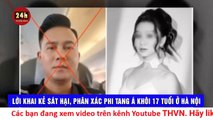 Kinh hoàng lời khai của kẻ sát hại Á khôi 17 tuổi, phân xác phi tang thi thể nạn nhân ở sông Hồng