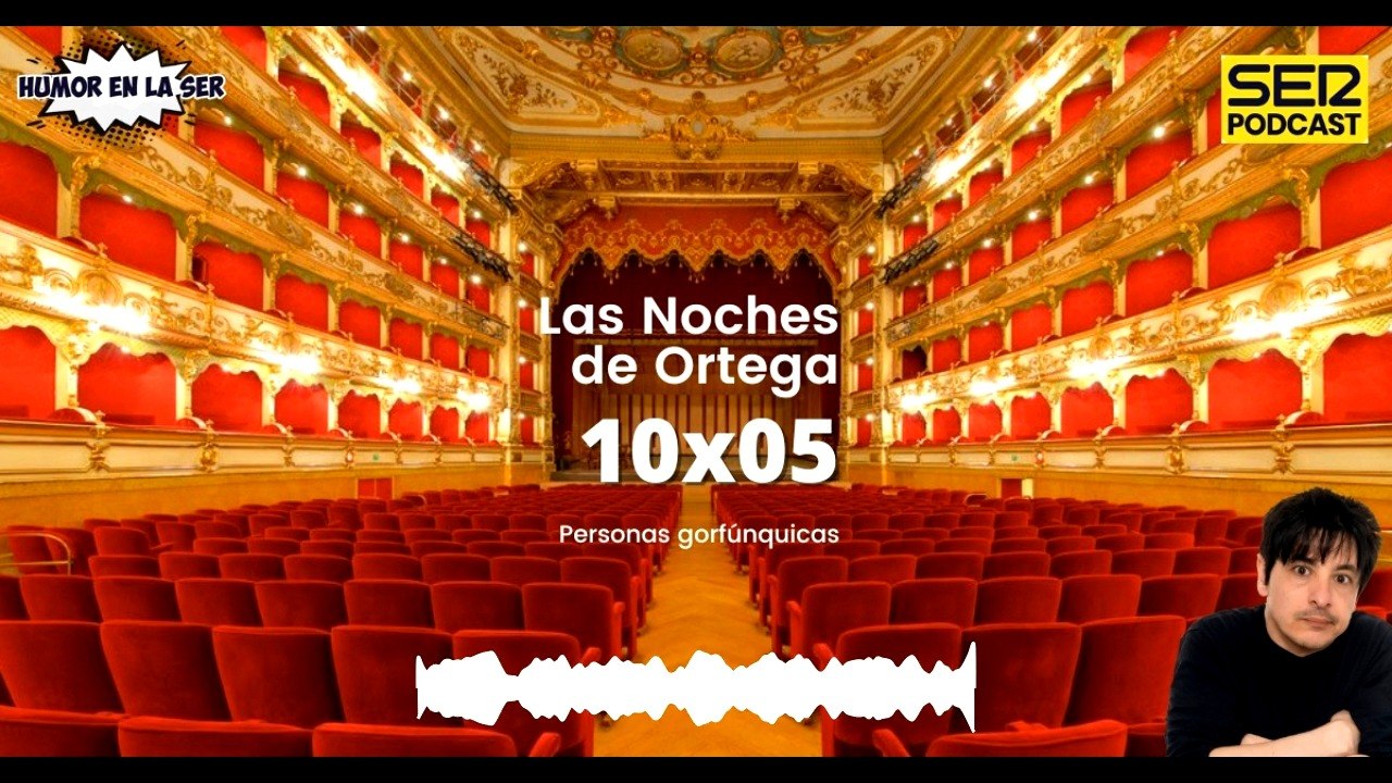 Las Noches de Ortega | 10x05 | Personas gorfúnquicas