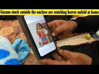 Gazans stuck outside the enclave are watching horror unfold at home
