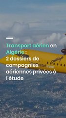 Transport aérien en Algérie  2 dossiers de compagnies aériennes privées à l'étude