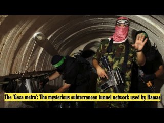 The 'Gaza metro': The mysterious subterranean tunnel network used by Hamas