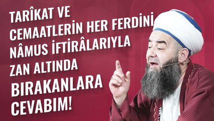 Tarîkat ve Cemaatlerin Her Ferdini Nâmus İftirâlarıyla Zan Altında Bırakanlara Cevabım!