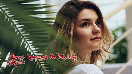 Always Remember Us This Way - DjRemix