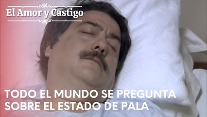 Todo el mundo se pregunta sobre el estado de Pala | Amor y Castigo - Capitulo 22