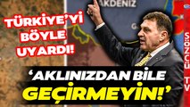Türker Ertürk 'Orta Doğu'da Sınırlar Zaten Değişti' Dedi! İktidarı Uyardı...