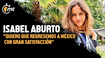 Isabel Aburto: ‘Quiero volver a México con satisfacción’
