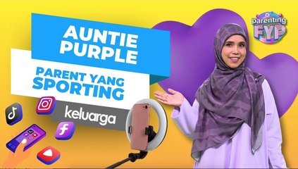 E2 Parenting FYP ' ‘Masa Buat Content Adalah Masa Dengan Keluarga’ - Auntie Purple