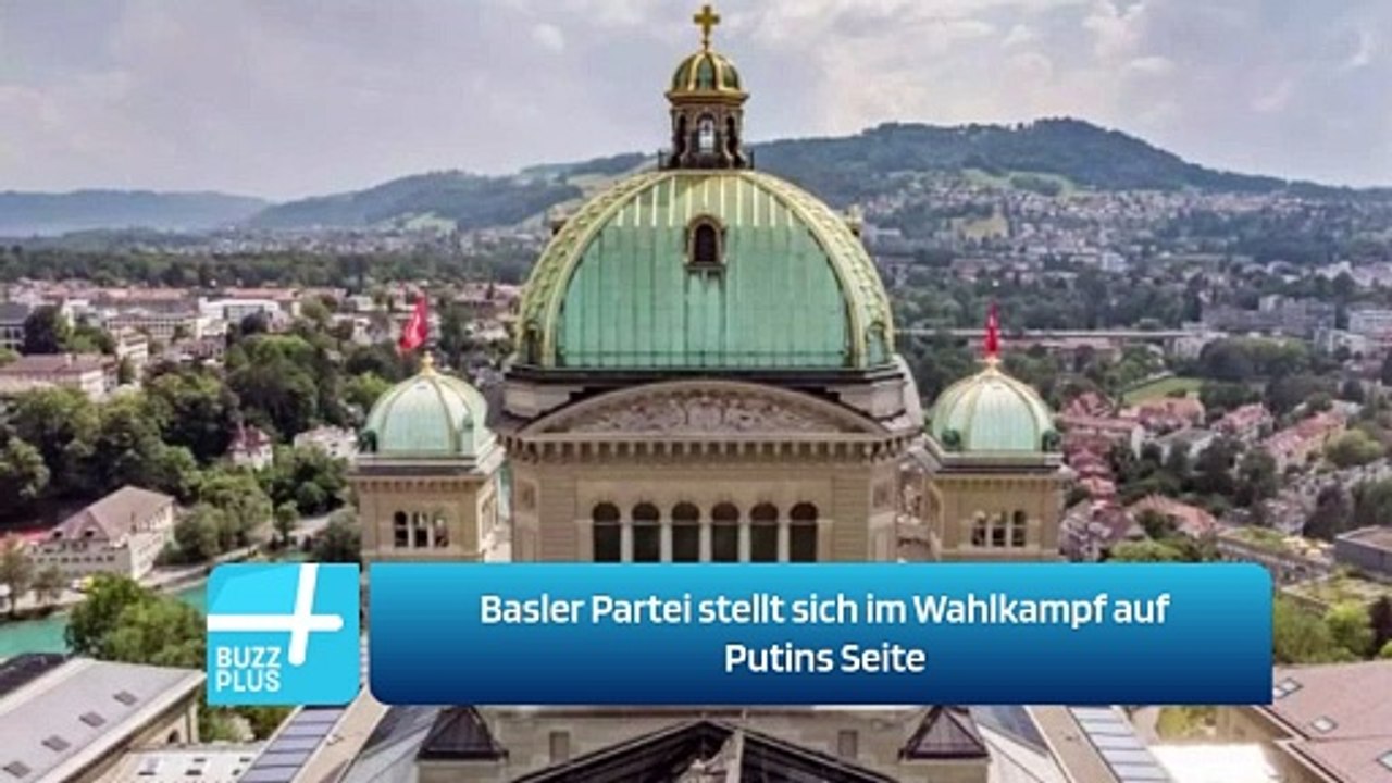 Basler Partei stellt sich im Wahlkampf auf Putins Seite
