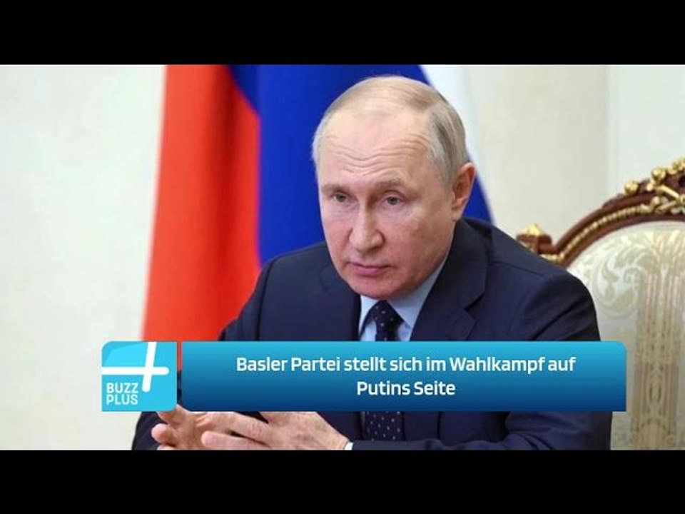 Basler Partei stellt sich im Wahlkampf auf Putins Seite
