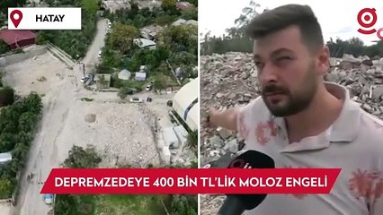 Yıkılan evinin yerine yeni yuva kurmak isteyen depremzedeye 400 bin TL’lik moloz engeli