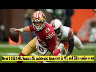 Week 6 2023 NFL Sunday: No undefeated teams left in NFL and Bills survive scare