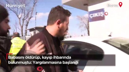Babasını öldürüp, kayıp ihbarında bulunmuştu: Yargılanmasına başlandı