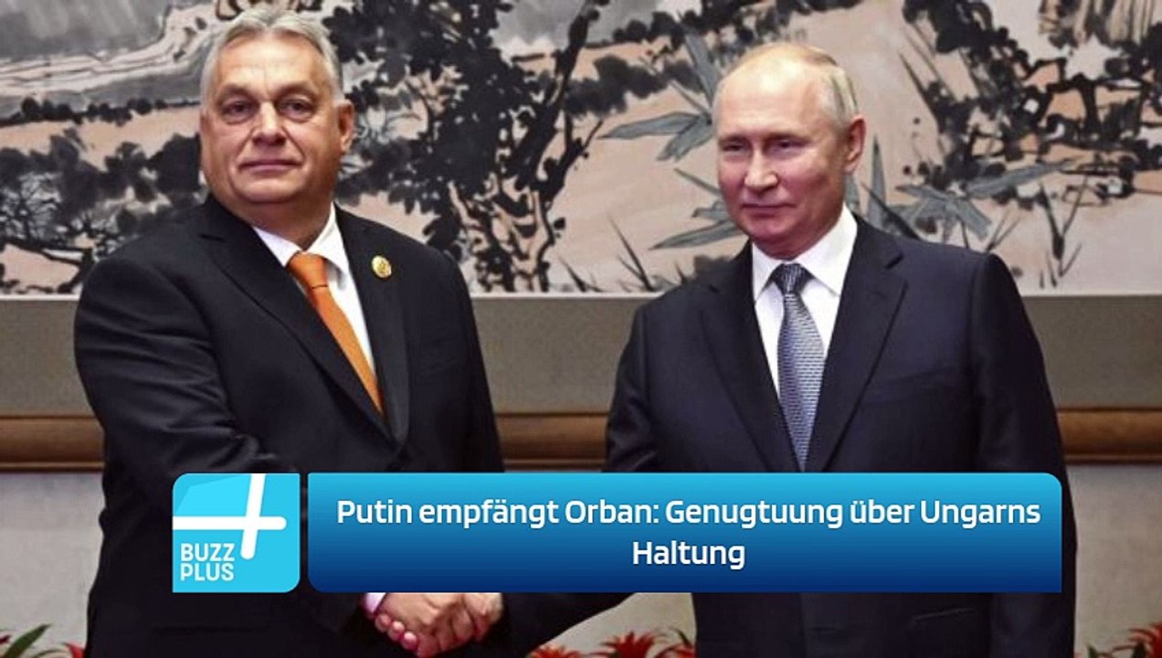 Putin empfängt Orban: Genugtuung über Ungarns Haltung