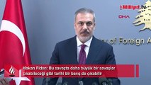 Hakan Fidan: Bu savaştan tarihi bir barış da çıkabilir