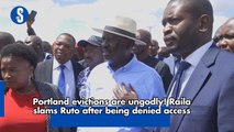Portland evictions are ungodly! Raila slams Ruto after being denied access