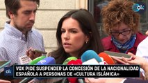 Vox pide suspender la concesión de la nacionalidad española a personas de «cultura islámica»