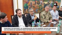 Temporal en Misiones  El gobernador Oscar Herrera Ahuad encabezó una reunión de gabinete para informar el estado de situación y los operativos de ayuda