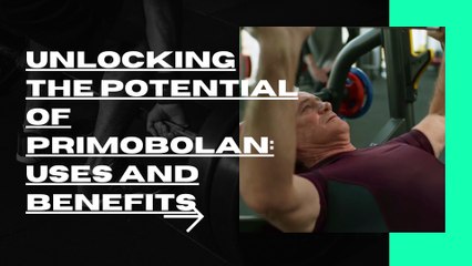 Unlocking the Potential of Primobolan Uses and Benefits