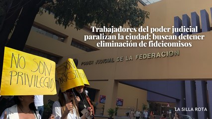 Trabajadores del #poderjudicial paralizan la ciudad; buscan detener eliminación de fideicomisos