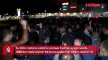 İstanbul, Ankara, Kürecik... İsrail'in hastane saldırısı sonrası Türkiye ayağa kalktı!