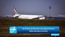 Air France arrêtera les vols depuis Orly en 2026, sauf pour la Corse.