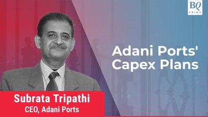 Adani Ports CEO Subrata Tripathi On Mundra's Capex Plans